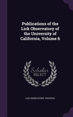 Read Publications of the Lick Observatory of the University of California, Volume 6 - Lick Observatory Trustees file in PDF