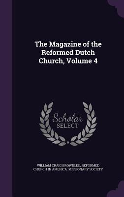 Read The Magazine of the Reformed Dutch Church, Volume 4 - William Craig Brownlee | ePub