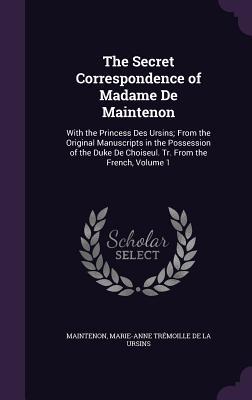 Download The Secret Correspondence of Madame de Maintenon: With the Princess Des Ursins; From the Original Manuscripts in the Possession of the Duke de Choiseul. Tr. from the French, Volume 1 - Françoise d'Aubigné, Marquise de Maintenon file in PDF