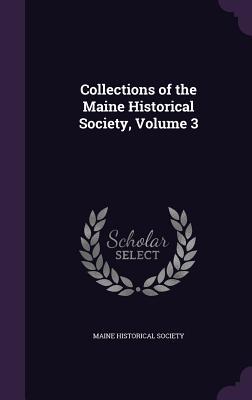 Read Collections of the Maine Historical Society, Volume 3 - Maine Historical Society | ePub