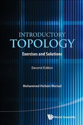 Read online Introductory Topology: Exercises and Solutions (Second Edition) - Mohammed Hichem Mortad | PDF
