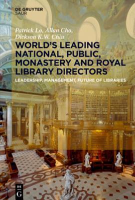Read online World�s Leading National, Public, Monastery and Royal Library Directors: Leadership, Management, Future of Libraries - Patrick Lo | ePub