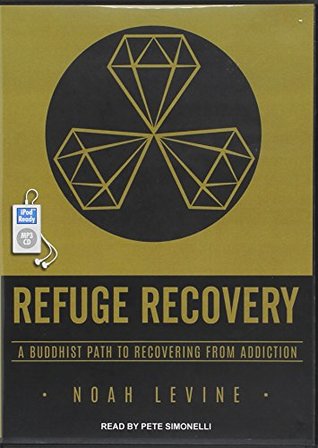 Read online Refuge Recovery: A Buddhist Path to Recovering from Addiction - Noah Levine | PDF