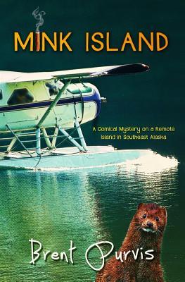 Read Mink Island: A Comical Mystery on a Remote Island in Southeast Alaska - Brent Purvis | PDF