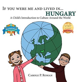 Read If You Were Me and Lived in Hungary: A Child's Introduction to Cultures Around the World - Carole P. Roman file in ePub