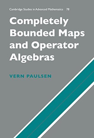 Read online Completely Bounded Maps and Operator Algebras (Cambridge Studies in Advanced Mathematics) - Vern Paulsen file in ePub
