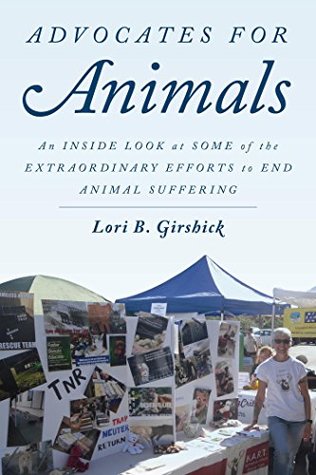 Read online Advocates for Animals: An Inside Look at Some of the Extraordinary Efforts to End Animal Suffering - Lori B Girshick file in ePub