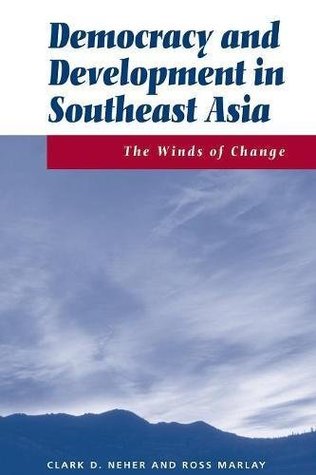 Read online Democracy And Development In Southeast Asia: The Winds Of Change - Clark D. Neher | PDF