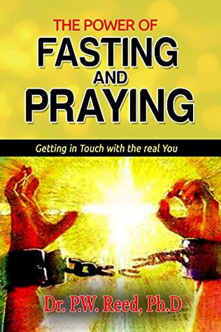 Read online The Power of FASTING And PRAYING: Getting in Touch With The Real You - Dr. Percy Reed file in PDF