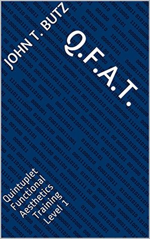 Read Q.F.A.T.: Quintuplet Functional Aesthetics Training Level 1 - John T. Butz | PDF