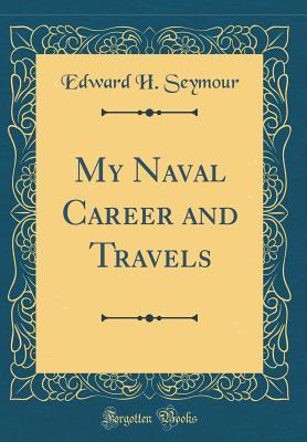 Read My Naval Career and Travels (Classic Reprint) - Edward H Seymour | ePub