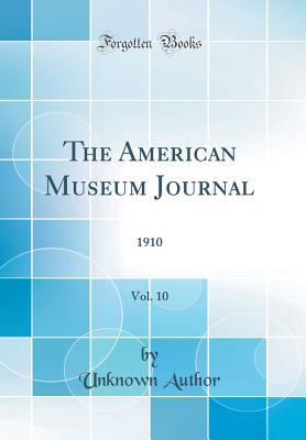 Download The American Museum Journal, Vol. 10: 1910 (Classic Reprint) - Unknown | ePub