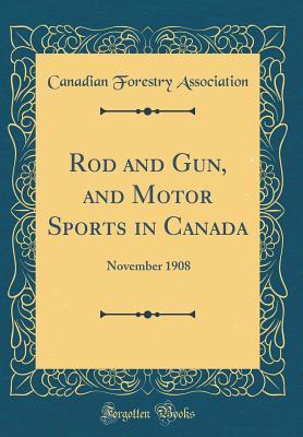 Download Rod and Gun, and Motor Sports in Canada: November 1908 (Classic Reprint) - Canadian Forestry Association | PDF