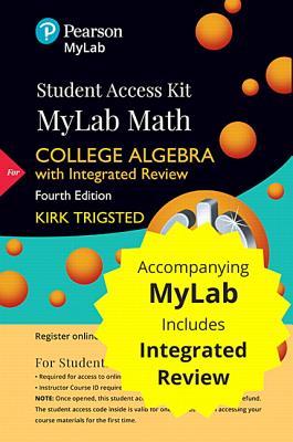 Read online Mylab Math with Integrated Review for Trigsted College Algebra -- 18 Week Standalone Access Card - Kirk Trigsted | PDF