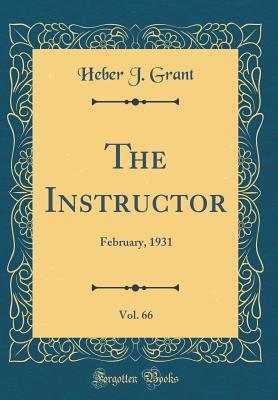 Read The Instructor, Vol. 66: February, 1931 (Classic Reprint) - Heber J Grant | PDF