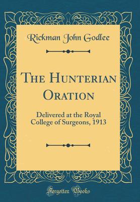 Download The Hunterian Oration: Delivered at the Royal College of Surgeons, 1913 (Classic Reprint) - Rickman John Godlee file in ePub