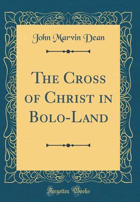 Read The Cross of Christ in Bolo-Land (Classic Reprint) - John Marvin Dean | PDF