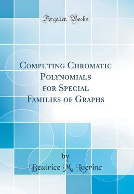 Read online Computing Chromatic Polynomials for Special Families of Graphs (Classic Reprint) - Beatrice M Loerinc file in PDF