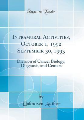 Read online Intramural Activities, October 1, 1992 September 30, 1993: Division of Cancer Biology, Diagnosis, and Centers (Classic Reprint) - Unknown | ePub