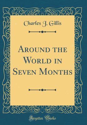 Read Around the World in Seven Months (Classic Reprint) - Charles J. Gillis | ePub
