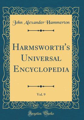 Read online Harmsworth's Universal Encyclopedia, Vol. 9 (Classic Reprint) - John Alexander Hammerton file in PDF