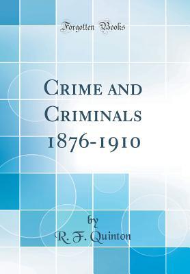 Read online Crime and Criminals 1876-1910 (Classic Reprint) - R F Quinton | PDF