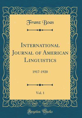 Read International Journal of American Linguistics, Vol. 1: 1917-1920 (Classic Reprint) - Franz Boas file in PDF