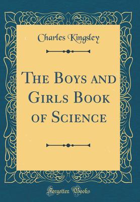 Read The Boys and Girls Book of Science (Classic Reprint) - Charles Kingsley | PDF