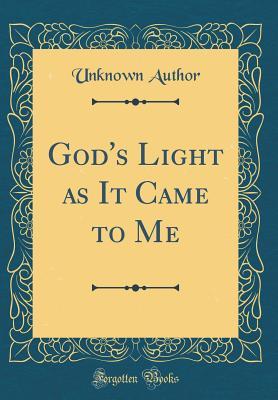 Read online God's Light as It Came to Me (Classic Reprint) - Unknown | ePub