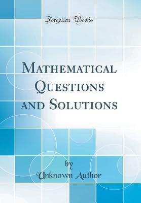 Download Mathematical Questions and Solutions (Classic Reprint) - Unknown file in ePub