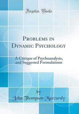 Download Problems in Dynamic Psychology: A Critique of Psychoanalysis, and Suggested Formulations (Classic Reprint) - John T. MacCurdy file in ePub