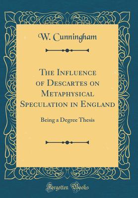 Download The Influence of Descartes on Metaphysical Speculation in England: Being a Degree Thesis (Classic Reprint) - William Cunningham file in ePub