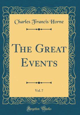 Download The Great Events by Famous Historians, Vol. 7: A Comprehensive and Readable Account of the World's History, Emphasizing the More Important Events, and Presenting These as Complete Narratives in the Master-Words of the Most Eminent Historians - Charles Francis Horne file in ePub