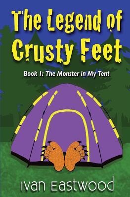 Read online The Legend of Crusty Feet: The Monster in My Tent - Ivan Eastwood | ePub