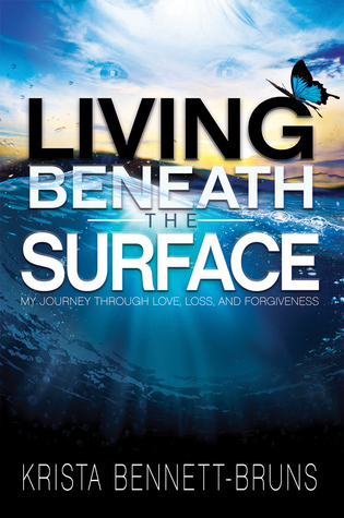 Download Living Beneath the Surface: My Journey Through Love, Loss, and Forgiveness - Krista Bennett-Bruns | ePub