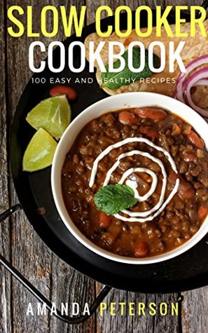 Read SLΟW СΟΟKЕR COOKBOK: 100 Easy And Healthy Recipes - Amanda Peterson file in ePub
