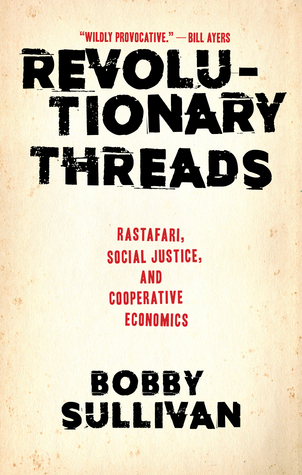 Read online Revolutionary Threads: Rastafari, Social Justice, and Cooperative Economics - Bobby Sullivan | ePub
