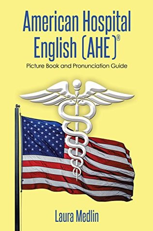 Download American Hospital English (Ahe): Picture Book and Pronunciation Guide - Laura Medlin | PDF