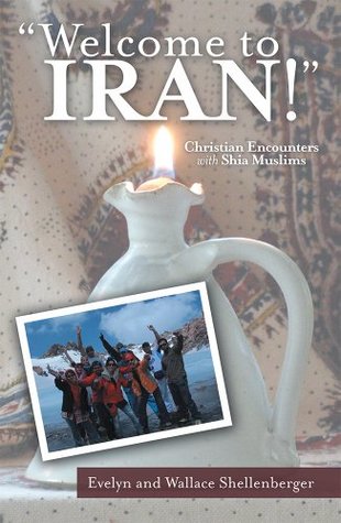 Read online Welcome to Iran!: Christian Encounters with Shia Muslims - Wallace Shellenberger file in ePub