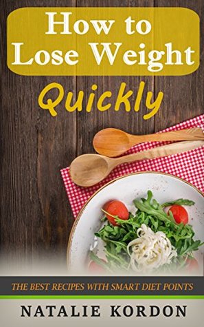 Read online How to Lose Weight Quickly: The Best Recipes with Smart Diet Points - Natalie Kordon file in ePub