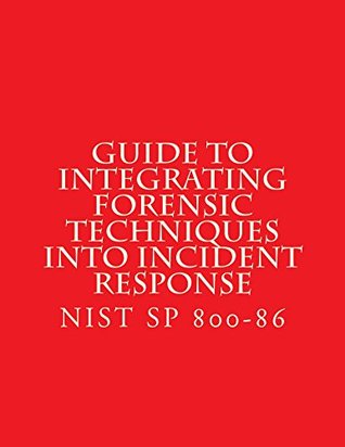 Read NIST SP 800-86 Guide to Integrating Forensic Techniques into Incident Response - National Institute of Standards and Technology file in PDF