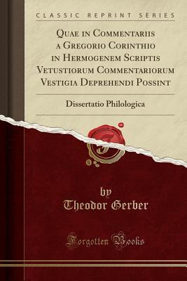 Read Quae in Commentariis a Gregorio Corinthio in Hermogenem Scriptis Vetustiorum Commentariorum Vestigia Deprehendi Possint: Dissertatio Philologica (Classic Reprint) - Theodor Gerber file in ePub