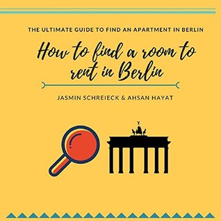 Read online How to Find a Room to Rent in Berlin: The Ultimate Guide to Find an Apartment in Berlin - Jasmin Schreieck | ePub