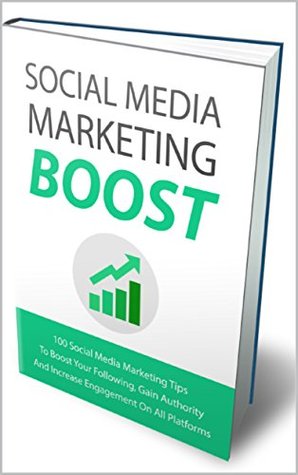 Read online Social Media Marketing Boost: Discover 100 Powerful Social Media Marketing Tips That Will Boost Your Following, Gain Authority And Increase Engagement On Social Media - Grafica KD | PDF