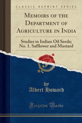 Download Memoirs of the Department of Agriculture in India: Studies in Indian Oil Seeds; No. 1. Safflower and Mustard (Classic Reprint) - Albert Howard file in PDF