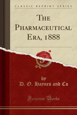 Download The Pharmaceutical Era, 1888 (Classic Reprint) - D O Haynes and Co file in ePub