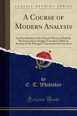 Download A Course of Modern Analysis: An Introduction to the General Theory of Infinite Processes and of Analytic Functions; With an Account of the Principal Transcendental Functions (Classic Reprint) - Edmund Taylor Whittaker | ePub