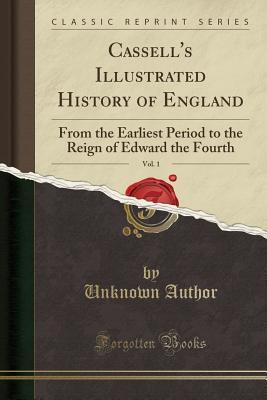 Read online Cassell's Illustrated History of England, Vol. 1: From the Earliest Period to the Reign of Edward the Fourth (Classic Reprint) - Unknown file in ePub