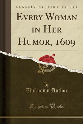 Download Every Woman in Her Humor, 1609 (Classic Reprint) - Unknown file in PDF