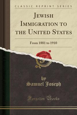 Read online Jewish Immigration to the United States: From 1881 to 1910 (Classic Reprint) - Samuel Joseph file in PDF